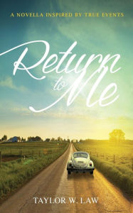 Title: Return to Me: A Novella Inspired by True Events, Author: Taylor W. Law