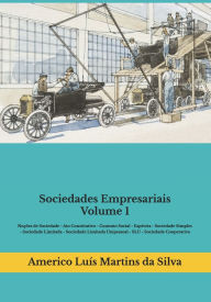 Title: Sociedades Empresariais - Volume 1: Noções de Sociedade - Ato Constitutivo - Contrato Social - Espécies - Sociedade Simples - Sociedade Limitada - Sociedade Cooperativa, Author: Americo Luis Martins Da Silva