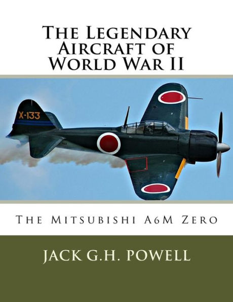 The Legendary Aircraft of World War II: The Mitsubishi A6M Zero