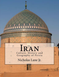 Title: Iran: Culture, History and Geography of Persia, Author: Nicholas C Lane Jr