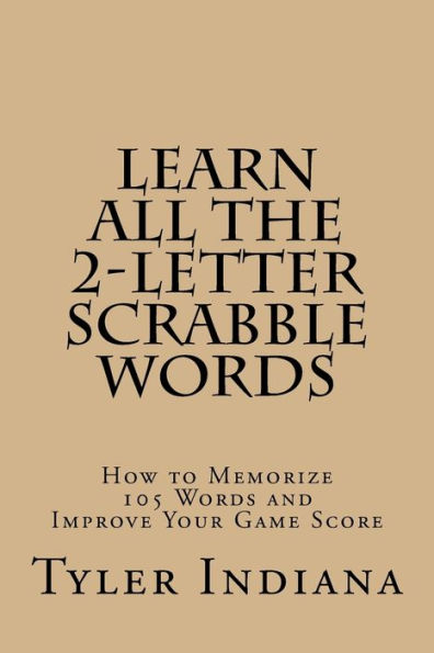 Learn All the 2-Letter Scrabble Words: How to Memorize 105 Words to Improve Your Score