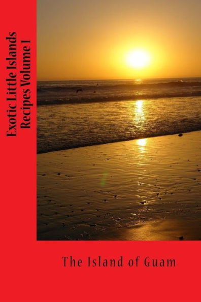 Exotic Little Islands Recipes Book: Guam Recipes
