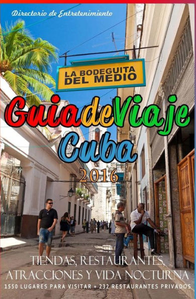 Guia de Viaje Cuba 2016: Tiendas, Restaurantes, Atracciones y Vida Nocturna, 2016