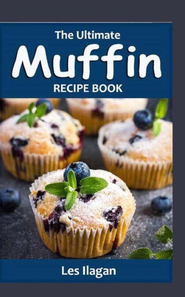The Ultimate Muffin Recipe Book: Delightful Muffin Recipes for Beginners