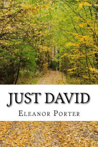 Title: Just David: (Eleanor H. Porter Classics Collection), Author: Eleanor Porter