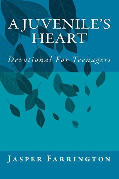 A Juvenile's Heart: Devotional For Teenagers