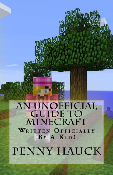 An Unofficial Guide to Minecraft: For Kids by a Kid!