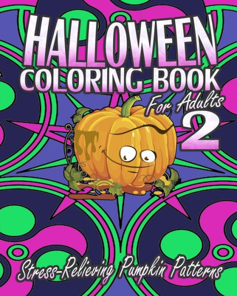 Halloween Coloring Book For Adults 2: Stress-Relieving Pumpkin Patterns