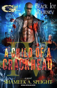 Title: A Child of a Crackhead IV, Author: Shameek Speight