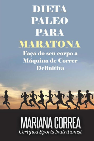 DIETA PALEO Para MARATONA: Faca do seu corpo a Maquina de Correr Definitiva