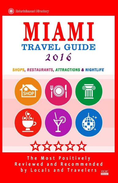 Miami Travel Guide 2016: Shops, Restaurants, Arts, Entertainment, Nightlife (New Travel Guide 2016)