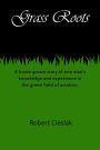 Grass Roots: A home grown story of one man's knowledge and experience in the green field of aviation.
