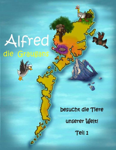 Alfred die Graugans - besucht die Tiere unserer Welt! Teil 1