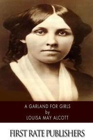 Title: A Garland for Girls, Author: Louisa May Alcott