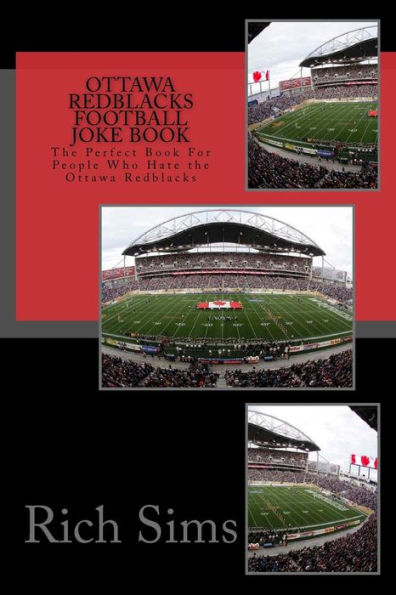 Ottawa REDBLACKS Football Joke Book: The Perfect Book For People Who Hate the Ottawa Redblacks