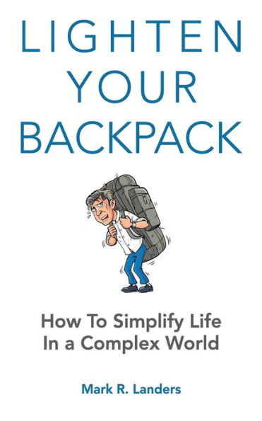 Lighten Your Backpack: How to Simplify Life In a Complex World