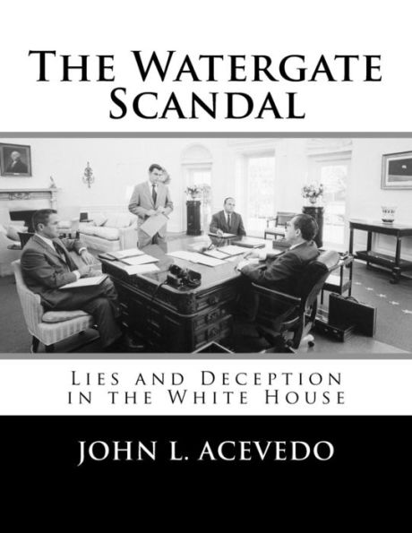 The Watergate Scandal: Lies and Deception in the White House