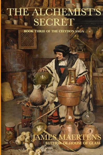 The Alchemist's Secret: Book III of the Celydon Saga