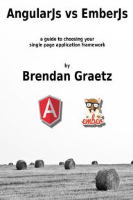 Title: AngularJs vs EmberJs: a guide to choosing the single page application framework for your project, Author: Brendan Graetz