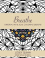 Breathe: Original Art & Soul Coloring Designs: Ease Stress and Find Your Center