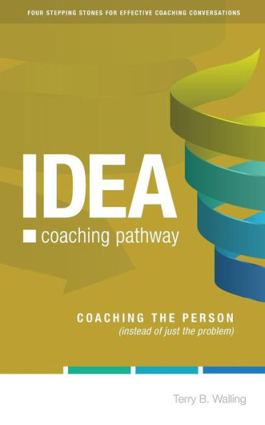 IDEA Coaching Pathway: Coaching the Person, not just the Problem!