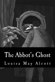 Title: The Abbot's Ghost, Author: Louisa May Alcott