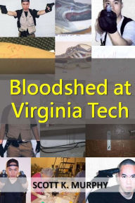 Title: Bloodshed at Virginia Tech, Author: Scott K Murphy