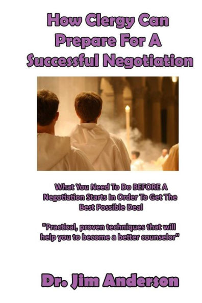 How Clergy Can Prepare For A Successful Negotiation: What You Need To Do BEFORE Negotiation Starts Order Get The Best Possible Outcome