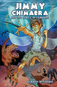 Title: Jimmy Chimaera and the Temple of Champions, Author: Kevin M. Folliard