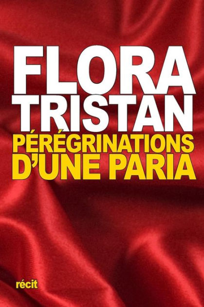 Pérégrinations d'une Paria by Flora Tristan, Paperback | Barnes & Noble®