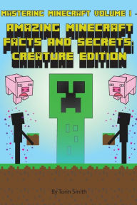 Title: Mastering Minecraft Volume I -: Minecraft Facts And Secrets: Creature Edition, Author: Torin Smith