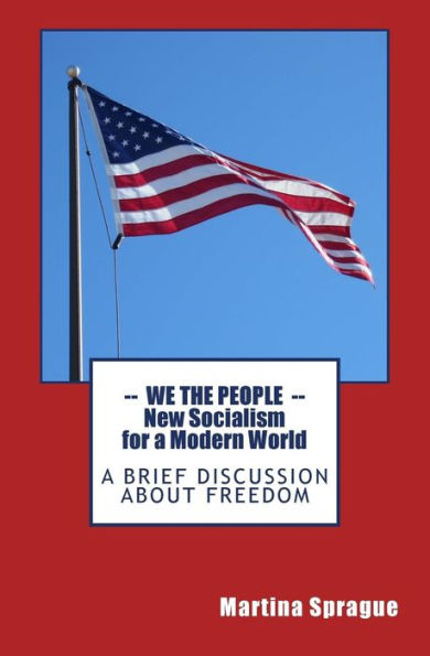 We the People: New Socialism for a Modern World: A Brief Discussion About Freedom