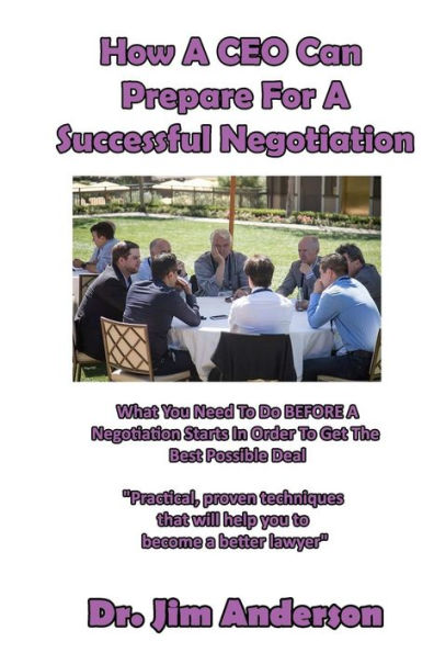 How A CEO Can Prepare For Successful Negotiation: What You Need To Do BEFORE Negotiation Starts Order Get The Best Possible Outcome