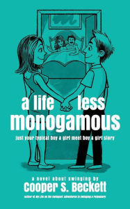 Title: A Life Less Monogamous: a novel about swinging, Author: Cooper S. Beckett