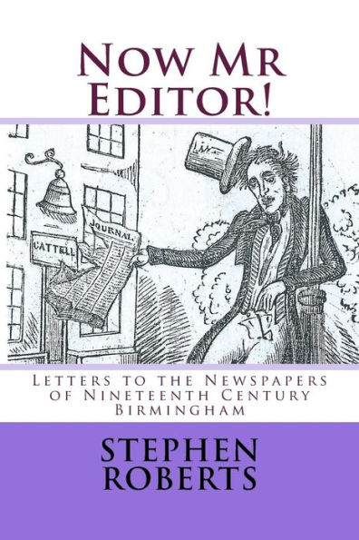 Now Mr Editor!: Letters to the Newspapers of Nineteenth Century Birmingham