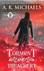 Title: The Black Rose Chronicles, Torment and Treachery: Book 2, Author: A K Michaels