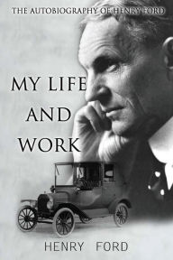 Title: MY Life And Work: The Autobiography Of Henry Ford, Author: Henry Ford