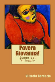 Title: Povera Giovanna!: Scene del Villaggio, Author: Vittorio Bersezio