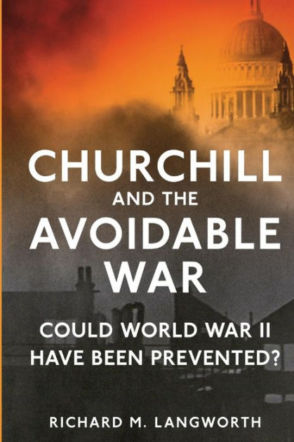 Churchill and the Avoidable War: Could World War II have been Prevented ...