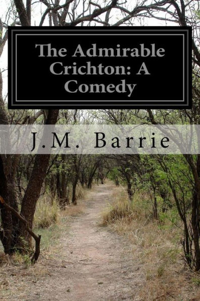 The Admirable Crichton: A Comedy