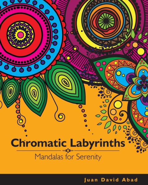 Chromatic Labyrinths Mandalas for Serenity: Mandalas for Serenity and Mindfulness