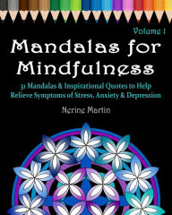 Title: Mandalas for Mindfulness Volume 1: 31 Mandalas & Inspirational Quotes to Help Relieve Symptoms of Stress Anxiety & Depression Adult Coloring Book, Author: Nerine Martin