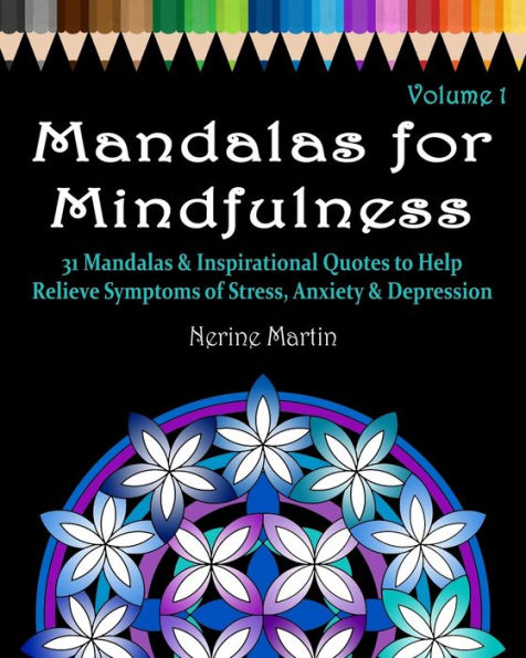 Mandalas for Mindfulness Volume 1: 31 Mandalas & Inspirational Quotes to Help Relieve Symptoms of Stress Anxiety & Depression Adult Coloring Book