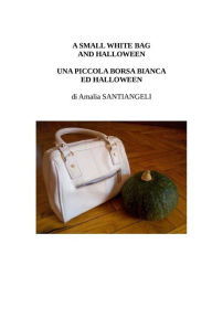 Title: A small white bag and Halloween: Una piccola borsa bianca ed Halloween, Author: Amalia Santiangeli