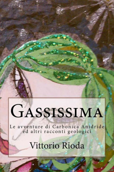Gassissima: Le avventure di Carbonica Anidride ed altri racconti geologici