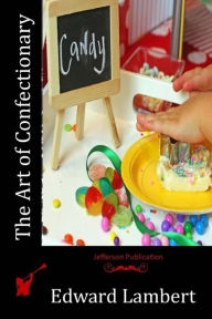 Title: The Art of Confectionary, Author: Edward Lambert