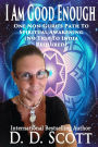 I Am Good Enough: One Non-Guru's Path to Spiritual Awakening (No Trip to India Required)