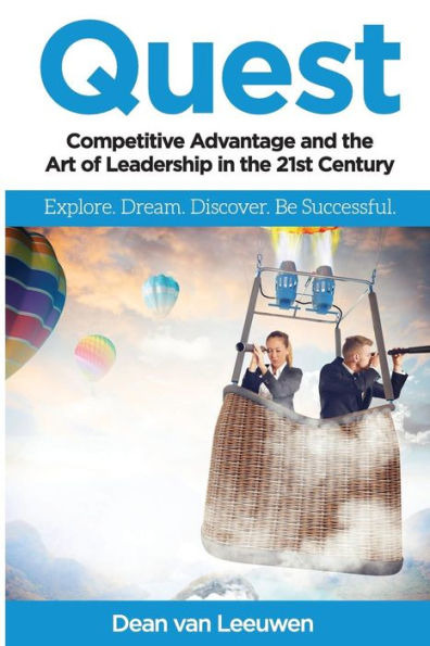 Quest: Competitive Advantage and the Art of Leadership in the 21st Century