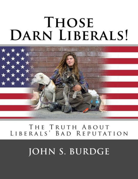 Those Darn Liberals: The Truth About Liberals' Bad Reputation
