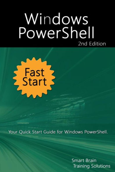 Windows PowerShell Fast Start 2nd Edition: Your Quick Start Guide for Windows PowerShell.